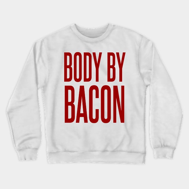 Body By Bacon Crewneck Sweatshirt by DavesTees